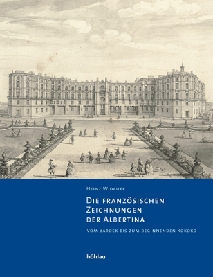 Die franz&ouml;sischen Zeichnungen der Albertina. Vom Barock bis zum beginnenden Rokoko - Heinz Widauer