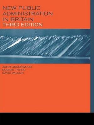 New Public Administration in Britain -  John Greenwood,  Robert Pyper,  DAVID WILSON