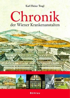 Chronik der Wiener Krankenanstalten - Karl Heinz Tragl