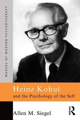 Heinz Kohut and the Psychology of the Self -  Allen M. Siegel
