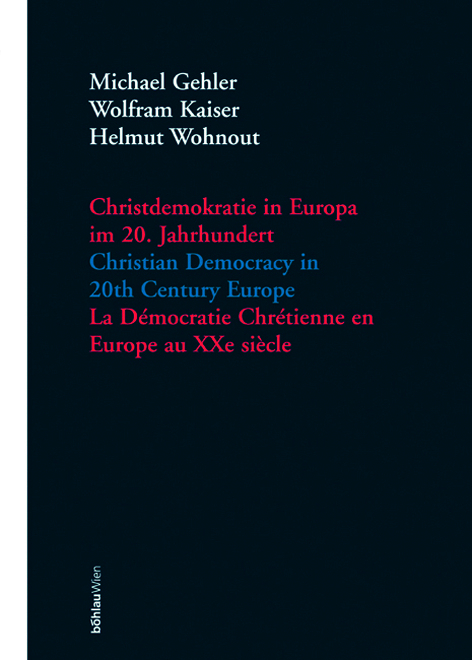 Christdemokratie in Europa im 20. Jahrhundert = Christian democracy in 20th century Europe = La de&acute;mocratie chre&acute;tienne en Europe au XXe sie`cle / Michael Gehler, Wolfram Kaiser, Helmut Wohnout (Hrsg.). - 