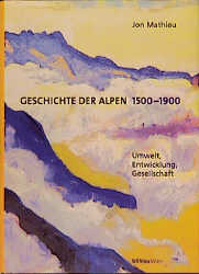 Geschichte der Alpen 1500-1900 - Jon Mathieu