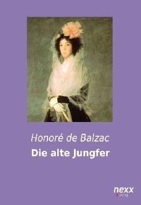 Die alte Jungfer - Honor&eacute; de Balzac