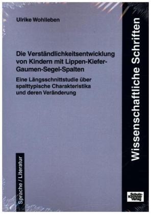 Die Verst&auml;ndlichkeitsentwicklung von Kindern mit Lippen-Kiefer-Gaumen-Segel-Spalten - Ulrike Wohlleben