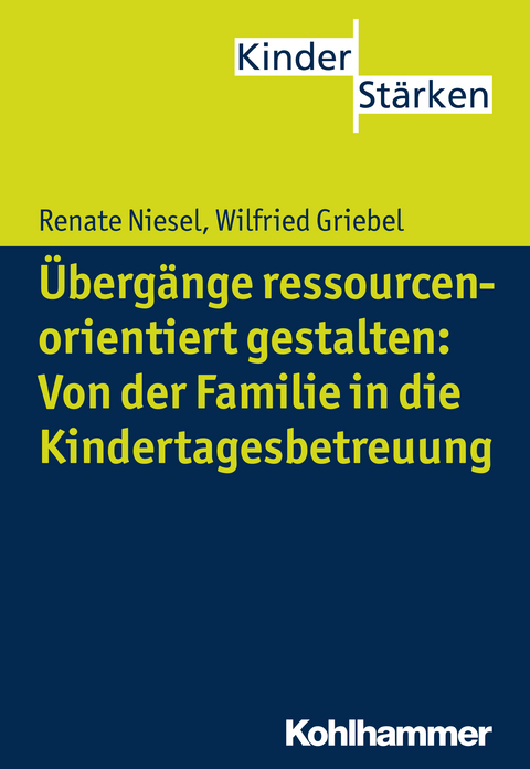 &Uuml;berg&auml;nge ressourcenorientiert gestalten: Von der Familie in die Kindertagesbetreuung - Renate Niesel, Wilfried Griebel