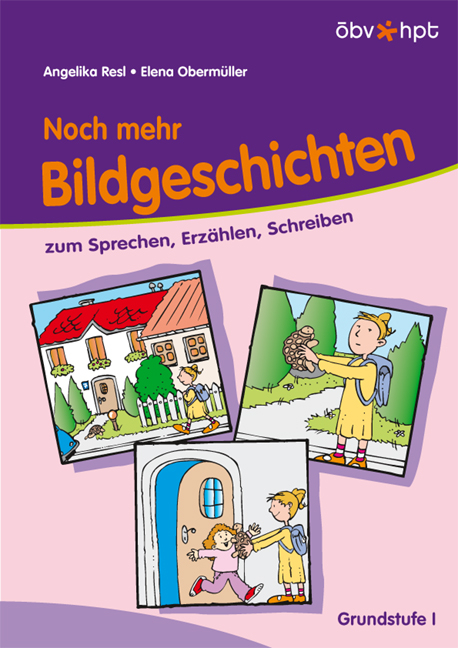 Noch mehr Bildgeschichten zum Sprechen, Erz&auml;hlen, Schreiben - Angelika Resl