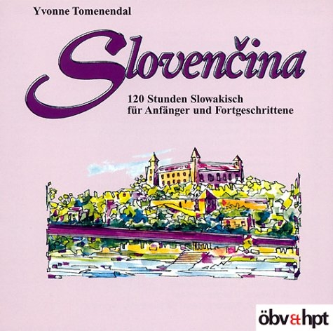 Slovencina. 120 Stunden Slowakisch f&uuml;r Anf&auml;nger und Fortgeschrittene - Yvonne Tomenendal