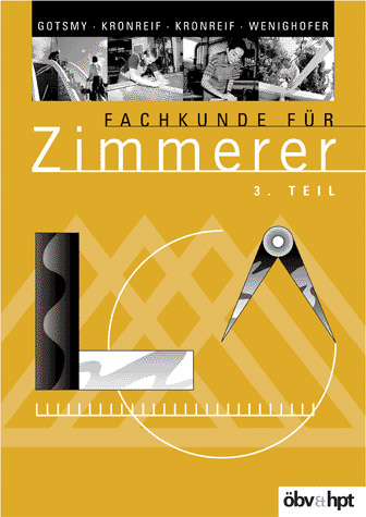 Fachkunde für Zimmerer - Friedrich Gotsmy, Franz Kronreif, Mathias Kronreif, August Wenighofer