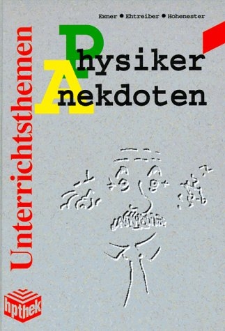 Physiker Anekdoten - Brigit Exner, J&ouml;rg Ehtreiber, Adolf Hohenester