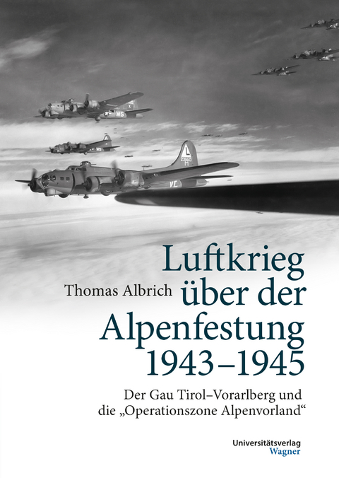 Luftkrieg &uuml;ber der Alpenfestung 1943-1945 - Thomas Albrich