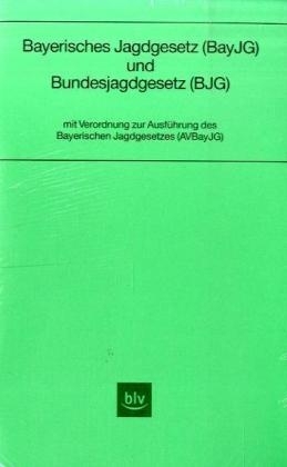 Bayerisches Jagdgesetz (BayJG) und Bundesjagdgesetz (BJG)