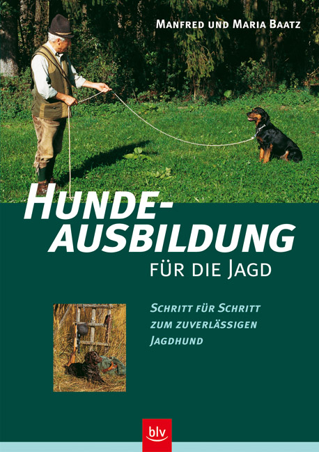 Hundeausbildung f&uuml;r die Jagd - Manfred Baatz, Maria Baatz