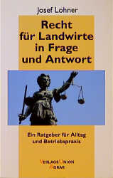 Recht f&uuml;r Landwirte in Frage und Antwort - Josef Lohner