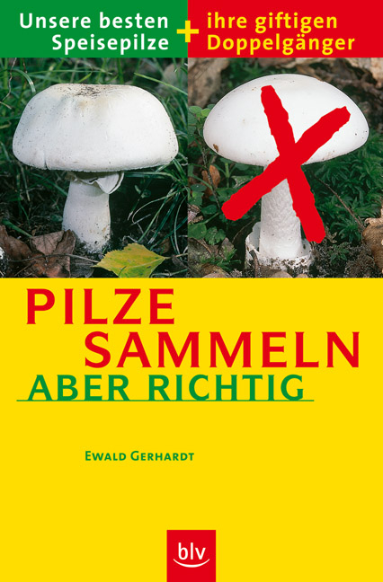 Pilze sammeln &ndash; aber richtig - Ewald Gerhardt