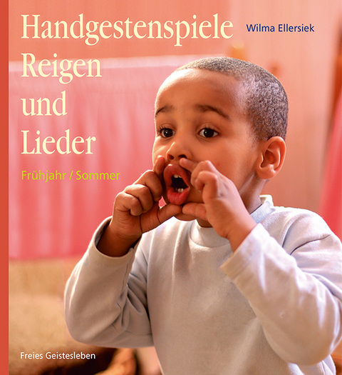Handgestenspiele, Reigen und Lieder f&uuml;r Kindergarten und erstes Schuljahr - Wilma Ellersiek
