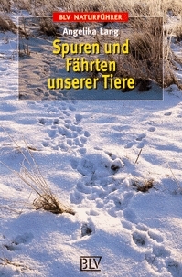 Spuren und F&auml;hrten unserer Tiere - Angelika Lang