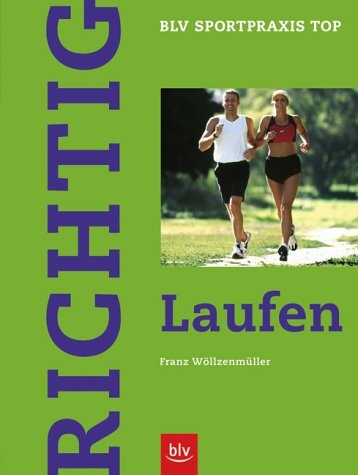 Richtig Laufen - Franz W&ouml;llzenm&uuml;ller