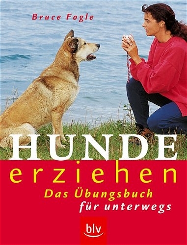 Hunde erziehen - Bruce Fogle, Patricia Holden White