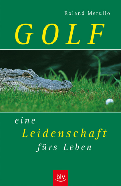 Golf - eine Leidenschaft f&uuml;rs Leben - Roland Merullo