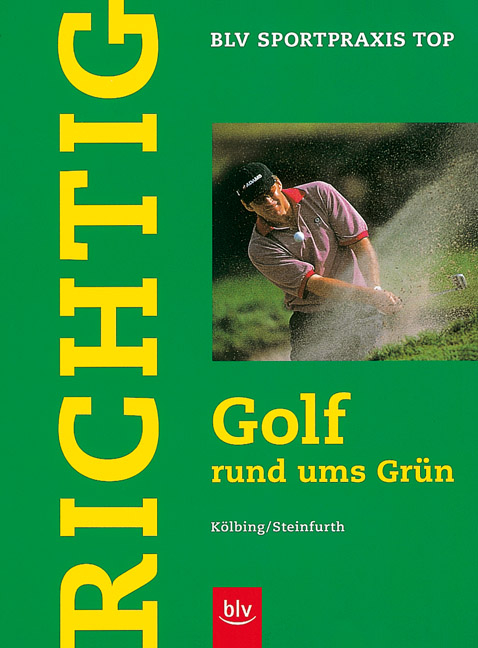 Richtig Golf rund ums Gr&uuml;n - Alexander K&ouml;lbing, Achim Steinfurth
