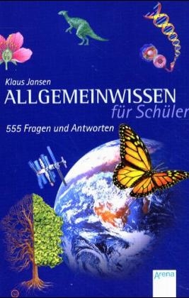 Allgemeinwissen f&uuml;r Sch&uuml;ler - 555 Fragen und Antworten - Klaus Jansen