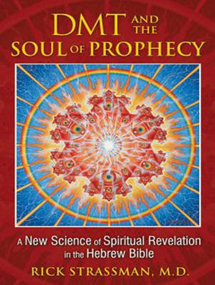 DMT and the Soul of Prophecy - Rick Strassman
