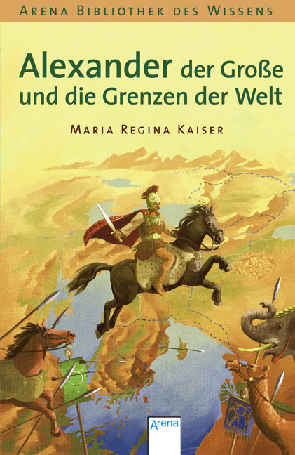 Alexander der Gro&szlig;e und die Grenzen der Welt - Maria R Kaiser