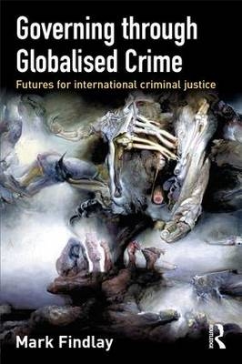 Governing Through Globalised Crime -  Mark Findlay