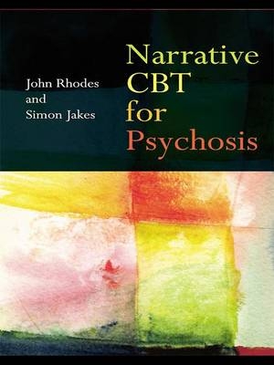 Narrative CBT for Psychosis -  Simon Jakes,  John Rhodes