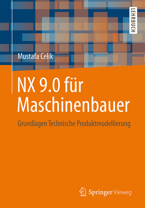 NX 9.0 für Maschinenbauer - Mustafa Celik