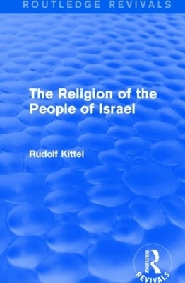The Religion of the People of Israel (Routledge Revivals) - Rudolf Kittel