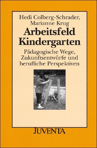 Arbeitsfeld Kindergarten - Hedi Colberg-Schrader, Marianne Krug