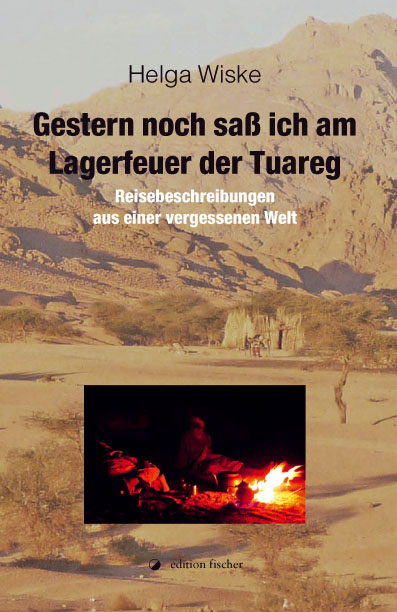 Gestern noch sa&szlig; ich am Lagerfeuer der Tuareg - Helga Wiske
