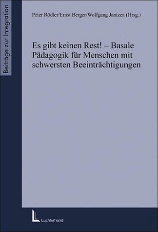 Es gibt keinen Rest! - Basale P&auml;dagogik f&uuml;r Menschen mit schwersten Beeintr&auml;chtigungen - 