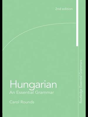 Hungarian: An Essential Grammar -  Carol H. Rounds