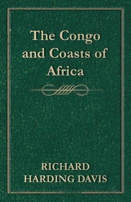 The Congo and Coasts of Africa - Richard Harding Davis