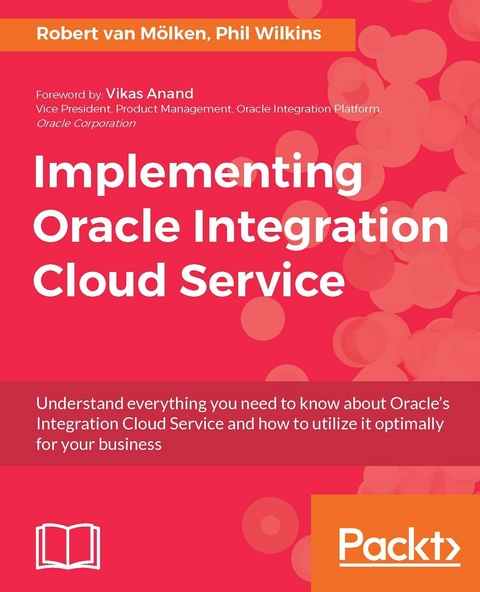 Implementing Oracle Integration Cloud Service -  Wilkins Phil Wilkins,  Molken Robert van Molken