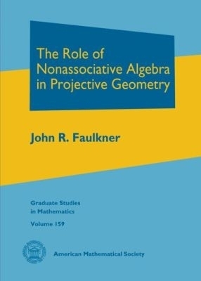 The Role of Nonassociative Algebra in Projective Geometry - John R. Faulkner