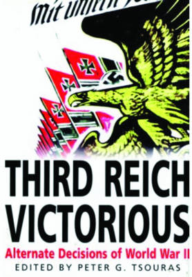 Third Reich Victorious -  Peter G. Tsouras
