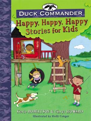 Duck Commander Happy, Happy, Happy Stories for Kids -  Chrys Howard,  Korie Robertson