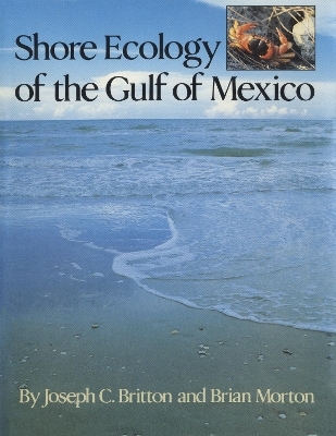 Shore Ecology of the Gulf of Mexico - Joseph C. Britton, Brian Morton