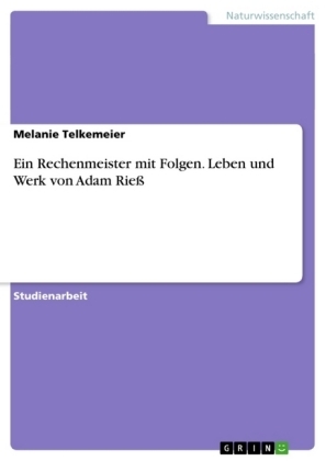Ein Rechenmeister mit Folgen. Leben und Werk von Adam Rie&Atilde; - Melanie Telkemeier