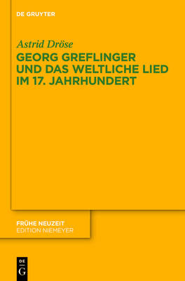 Georg Greflinger und das weltliche Lied im 17. Jahrhundert - Astrid Dr&ouml;se