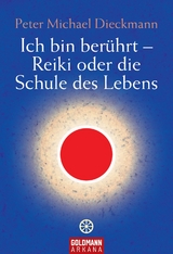 Ich bin ber&uuml;hrt - Reiki oder die Schule des Lebens - Peter Michael Dieckmann