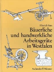 Bäuerliche und handwerkliche Arbeitsgeräte in Westfalen - Hinrich Siuts
