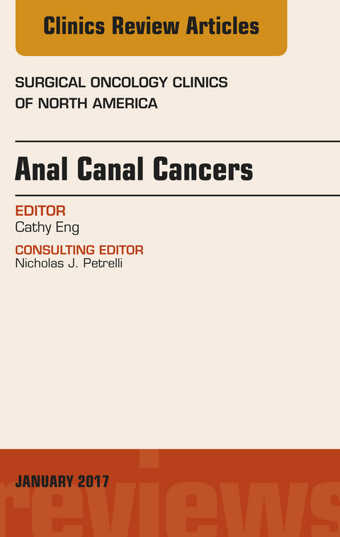 Anal Canal Cancers, An Issue of Surgical Oncology Clinics of North America -  Cathy Eng