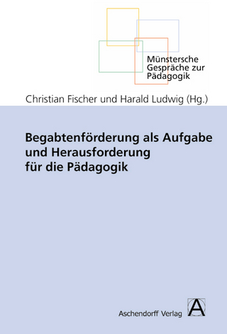 Begabtenförderung als Aufgabe und Herausforderung für die Pädagogik