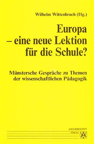 M&uuml;nstersche Gespr&auml;che zu Themen der wissenschaftlichen P&auml;dagogik / Europa - eine neue Lektion f&uuml;r die Schule? - 