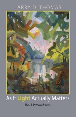 As If Light Actually Matters - Larry D. Thomas