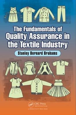Fundamentals of Quality Assurance in the Textile Industry -  Stanley Bernard Brahams